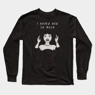 i hated her so much Long Sleeve T-Shirt